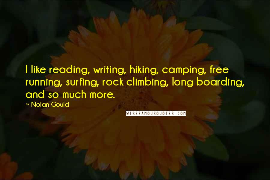 Nolan Gould Quotes: I like reading, writing, hiking, camping, free running, surfing, rock climbing, long boarding, and so much more.