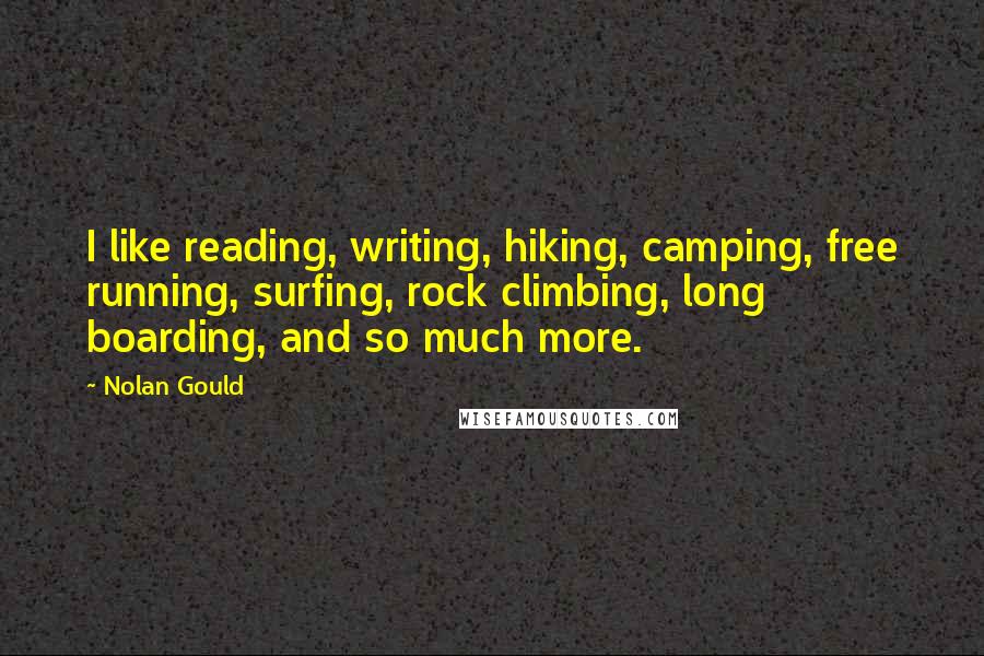 Nolan Gould Quotes: I like reading, writing, hiking, camping, free running, surfing, rock climbing, long boarding, and so much more.