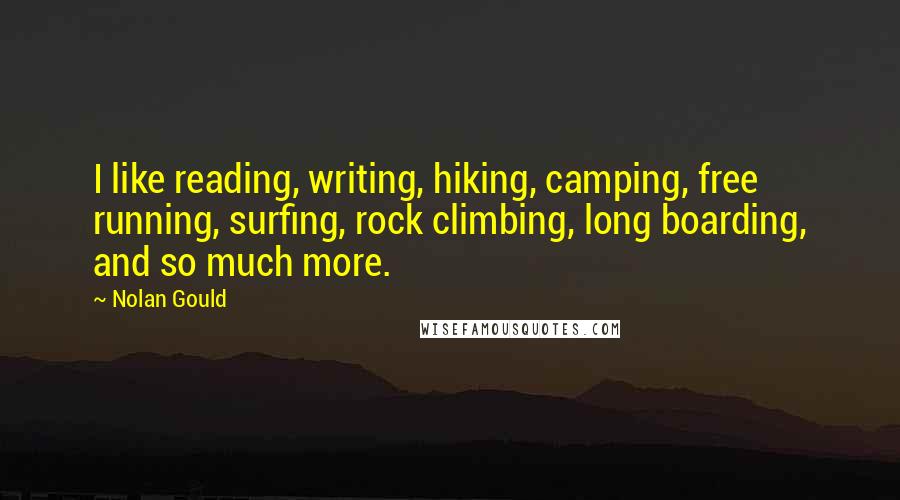 Nolan Gould Quotes: I like reading, writing, hiking, camping, free running, surfing, rock climbing, long boarding, and so much more.