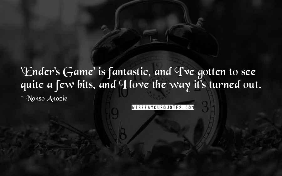 Nonso Anozie Quotes: 'Ender's Game' is fantastic, and I've gotten to see quite a few bits, and I love the way it's turned out.