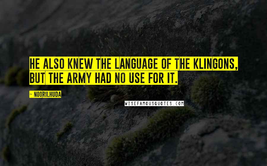 Noorilhuda Quotes: He also knew the language of The Klingons, but the army had no use for it.