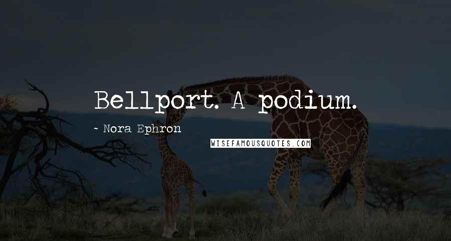 Nora Ephron Quotes: Bellport. A podium.