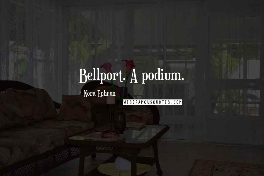 Nora Ephron Quotes: Bellport. A podium.