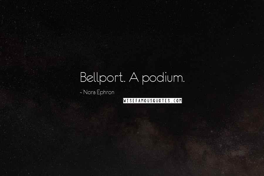 Nora Ephron Quotes: Bellport. A podium.