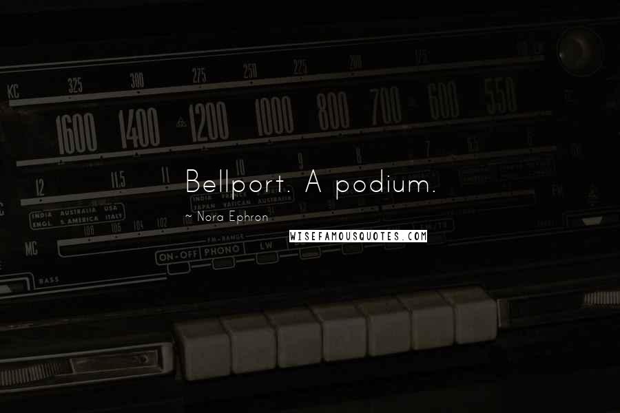 Nora Ephron Quotes: Bellport. A podium.