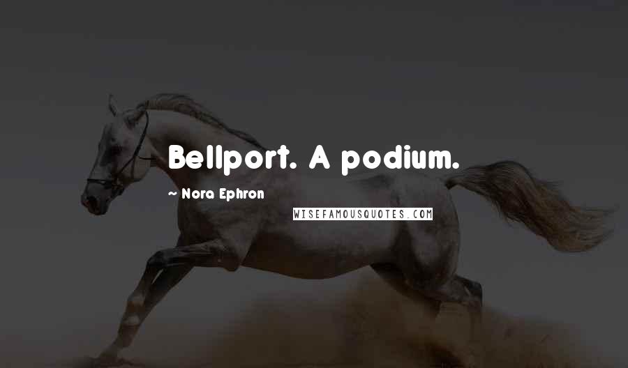 Nora Ephron Quotes: Bellport. A podium.