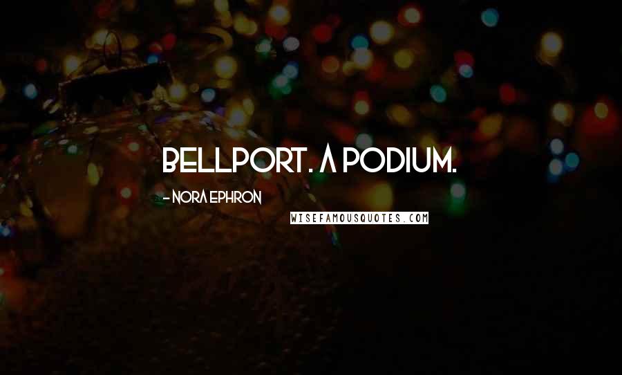 Nora Ephron Quotes: Bellport. A podium.