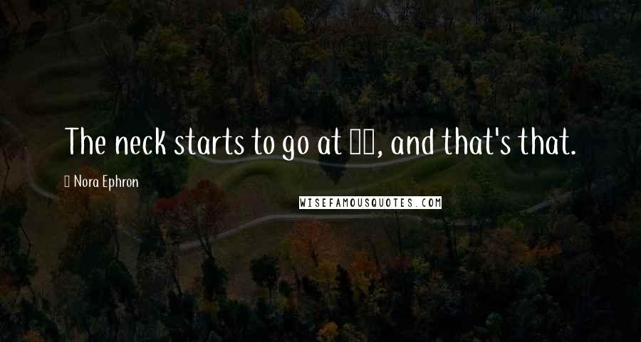 Nora Ephron Quotes: The neck starts to go at 43, and that's that.