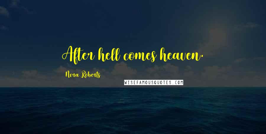 Nora Roberts Quotes: After hell comes heaven.