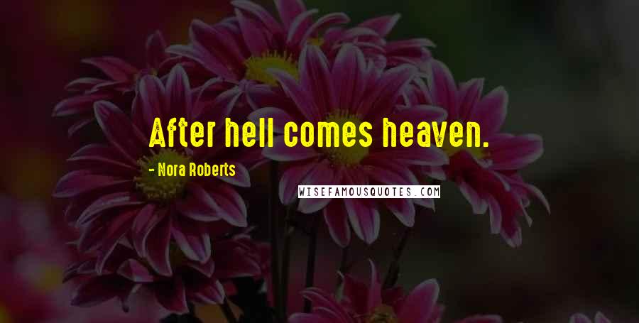 Nora Roberts Quotes: After hell comes heaven.