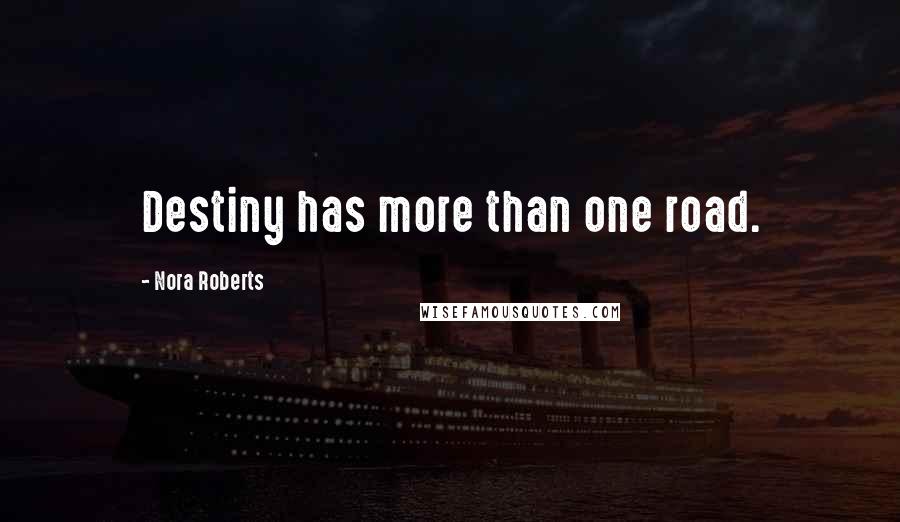 Nora Roberts Quotes: Destiny has more than one road.