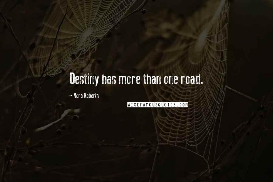 Nora Roberts Quotes: Destiny has more than one road.