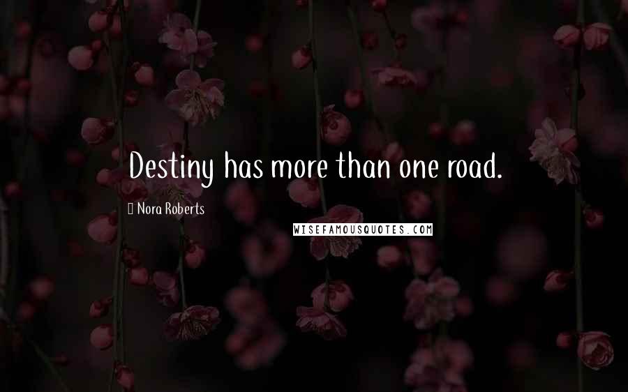 Nora Roberts Quotes: Destiny has more than one road.
