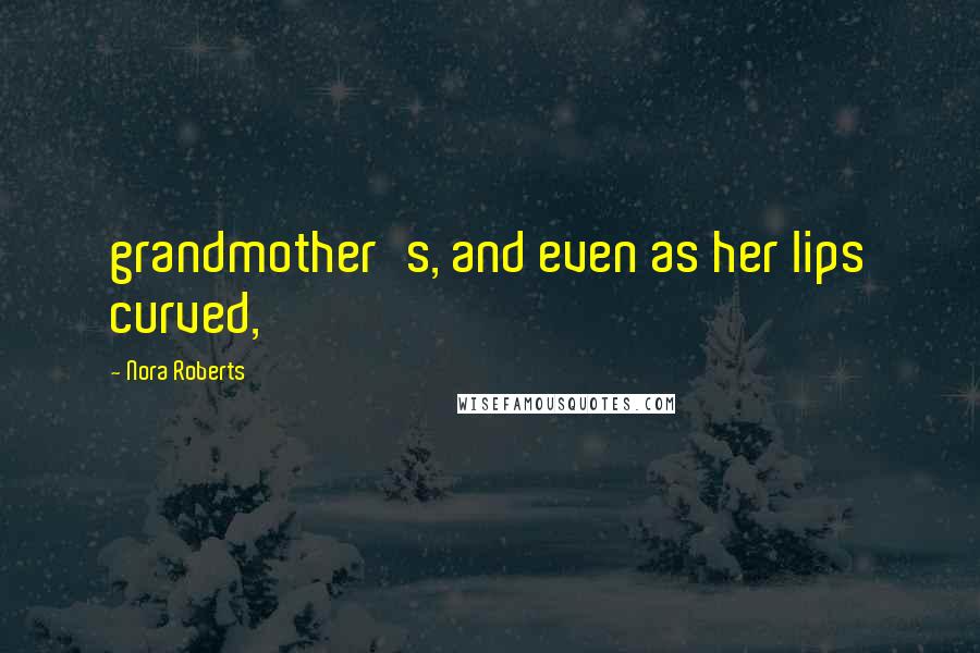 Nora Roberts Quotes: grandmother's, and even as her lips curved,