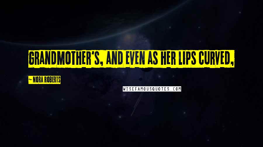 Nora Roberts Quotes: grandmother's, and even as her lips curved,