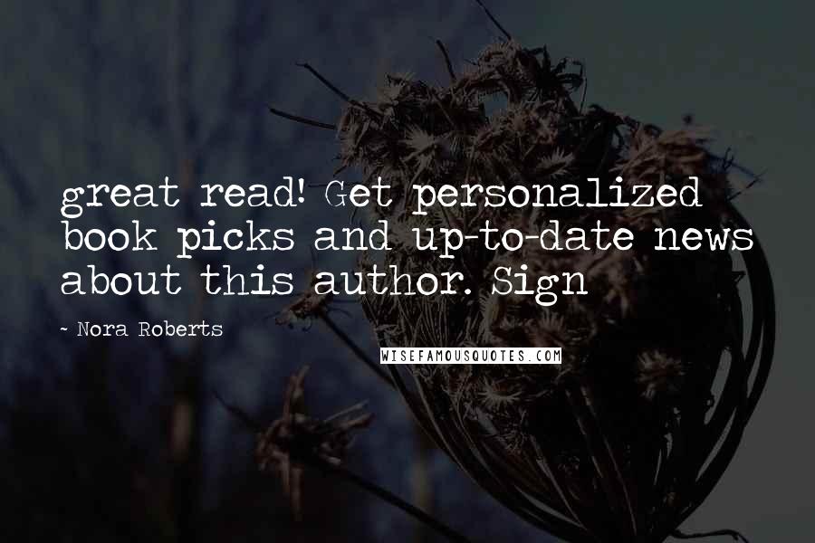 Nora Roberts Quotes: great read! Get personalized book picks and up-to-date news about this author. Sign