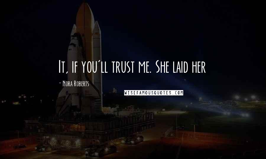 Nora Roberts Quotes: It, if you'll trust me. She laid her