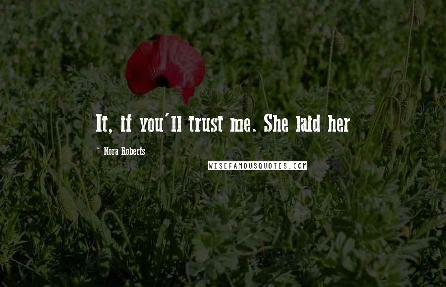 Nora Roberts Quotes: It, if you'll trust me. She laid her