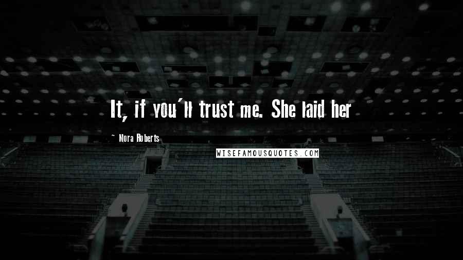 Nora Roberts Quotes: It, if you'll trust me. She laid her