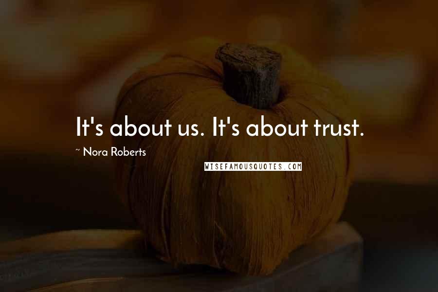 Nora Roberts Quotes: It's about us. It's about trust.
