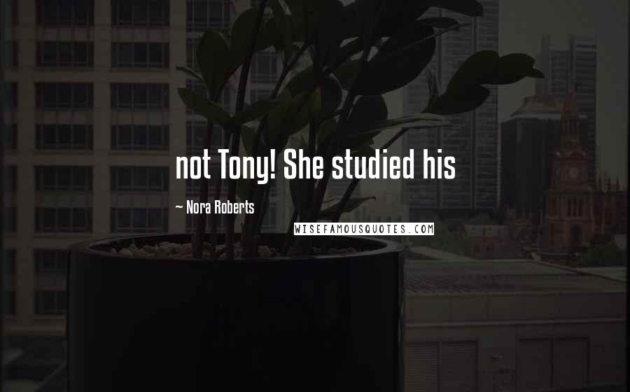 Nora Roberts Quotes: not Tony! She studied his