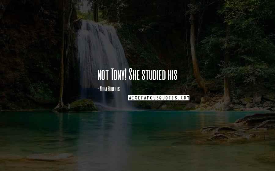 Nora Roberts Quotes: not Tony! She studied his