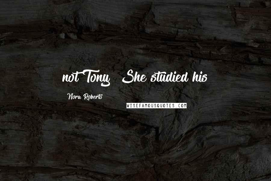 Nora Roberts Quotes: not Tony! She studied his