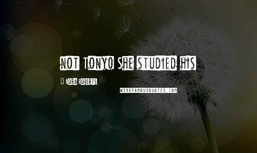 Nora Roberts Quotes: not Tony! She studied his