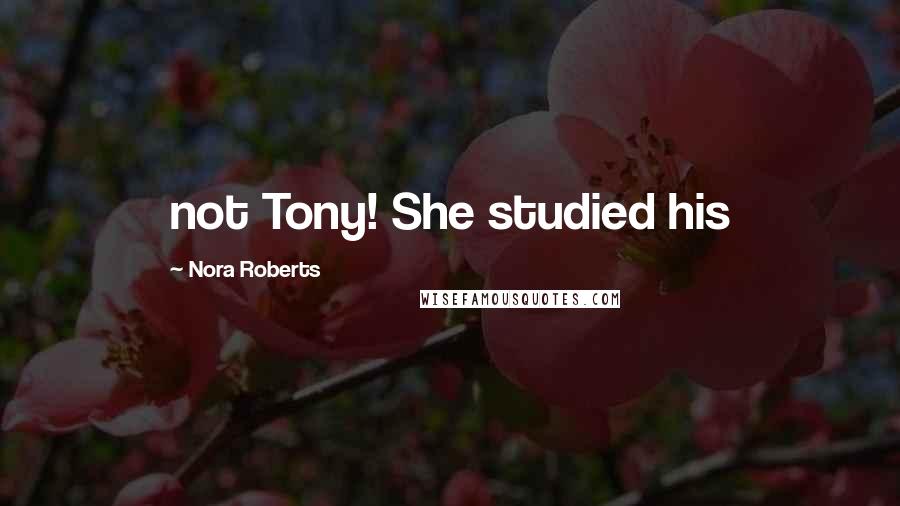 Nora Roberts Quotes: not Tony! She studied his