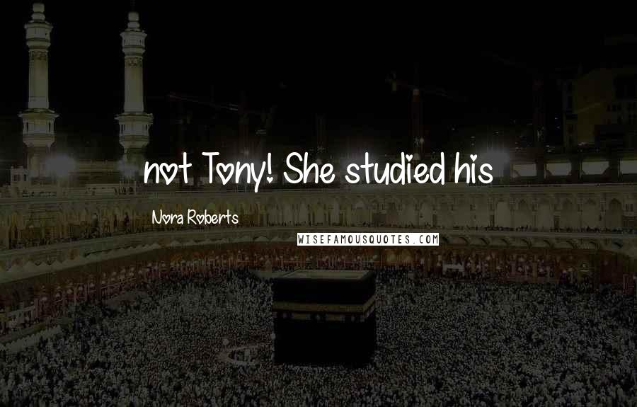 Nora Roberts Quotes: not Tony! She studied his