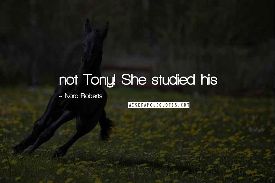 Nora Roberts Quotes: not Tony! She studied his