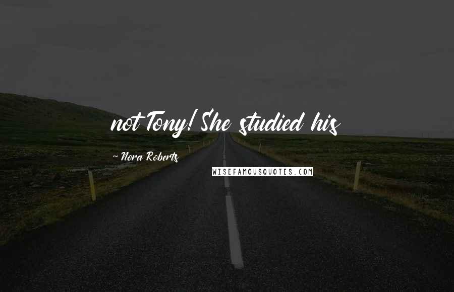 Nora Roberts Quotes: not Tony! She studied his