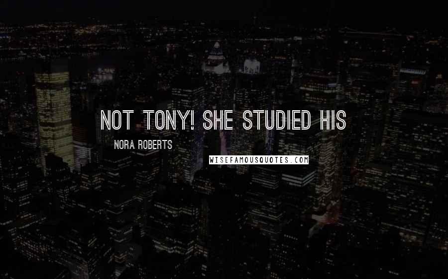 Nora Roberts Quotes: not Tony! She studied his