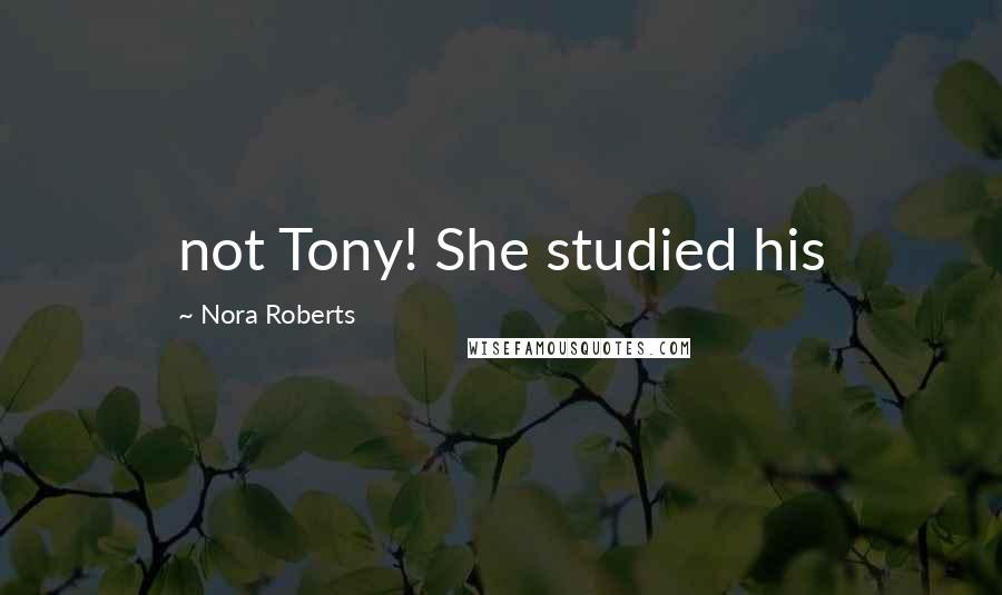 Nora Roberts Quotes: not Tony! She studied his