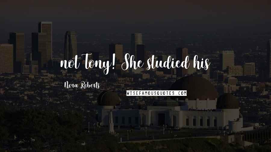 Nora Roberts Quotes: not Tony! She studied his