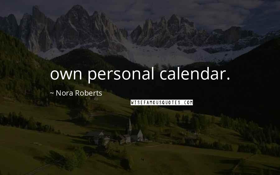 Nora Roberts Quotes: own personal calendar.