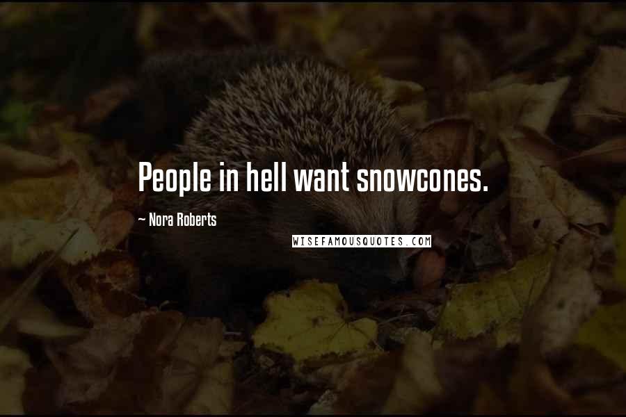 Nora Roberts Quotes: People in hell want snowcones.