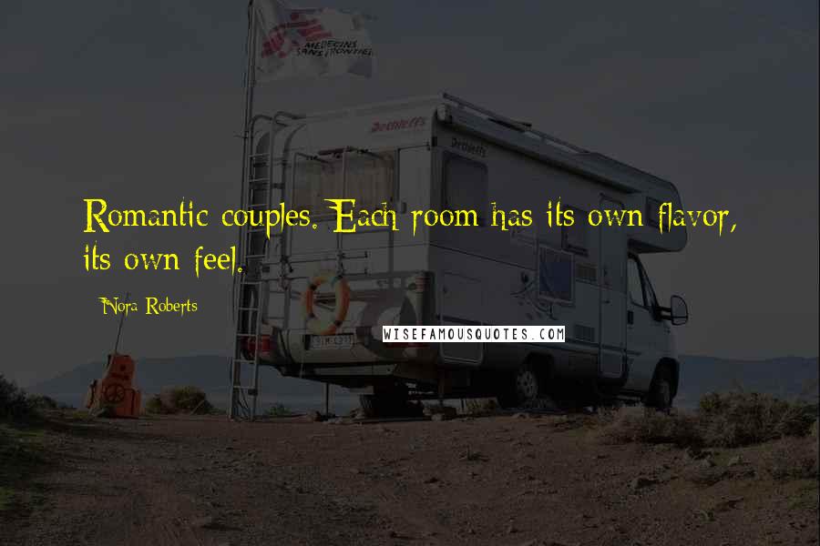 Nora Roberts Quotes: Romantic couples. Each room has its own flavor, its own feel.