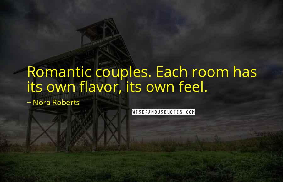 Nora Roberts Quotes: Romantic couples. Each room has its own flavor, its own feel.