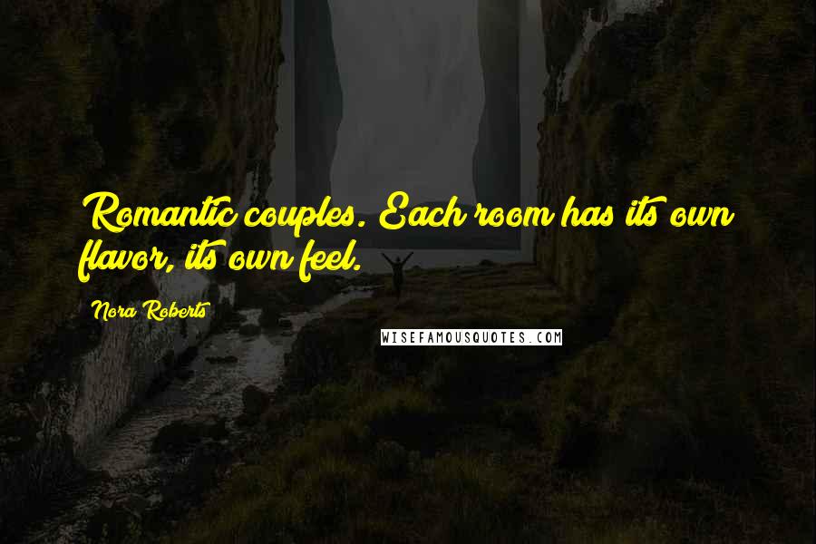 Nora Roberts Quotes: Romantic couples. Each room has its own flavor, its own feel.