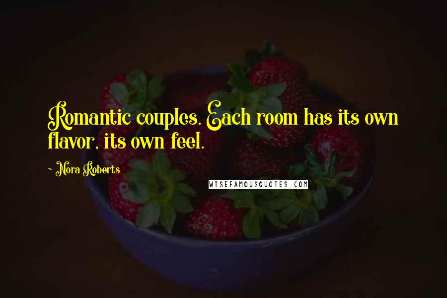 Nora Roberts Quotes: Romantic couples. Each room has its own flavor, its own feel.