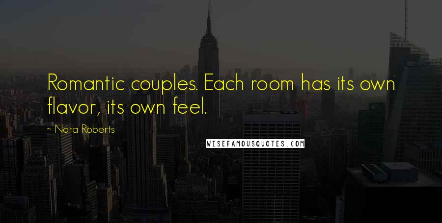 Nora Roberts Quotes: Romantic couples. Each room has its own flavor, its own feel.