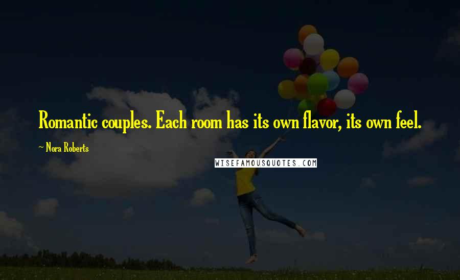 Nora Roberts Quotes: Romantic couples. Each room has its own flavor, its own feel.