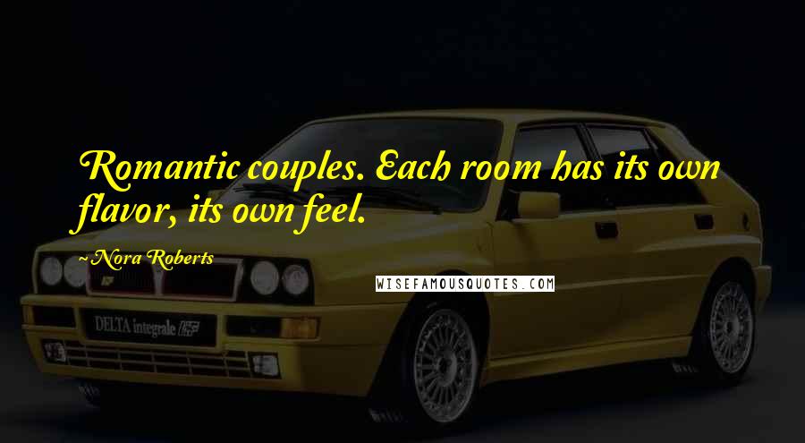 Nora Roberts Quotes: Romantic couples. Each room has its own flavor, its own feel.