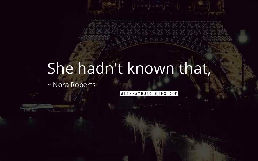 Nora Roberts Quotes: She hadn't known that,