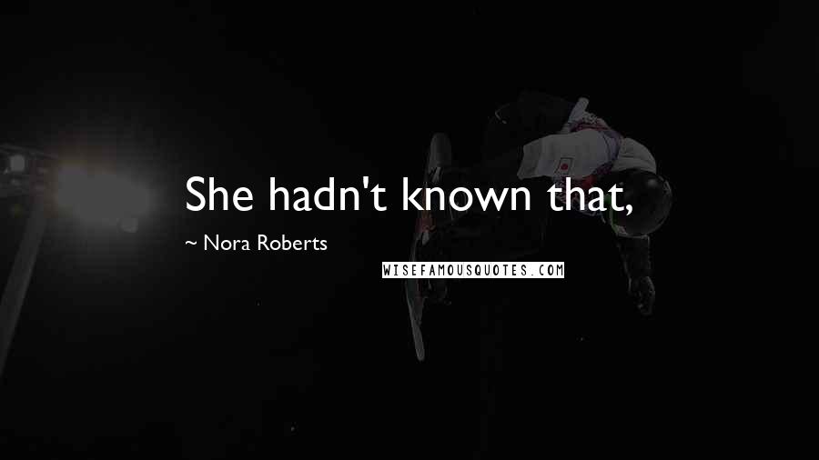 Nora Roberts Quotes: She hadn't known that,