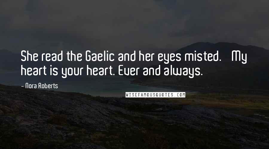 Nora Roberts Quotes: She read the Gaelic and her eyes misted. 'My heart is your heart. Ever and always.