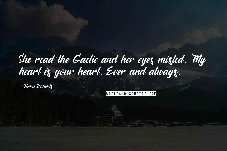 Nora Roberts Quotes: She read the Gaelic and her eyes misted. 'My heart is your heart. Ever and always.