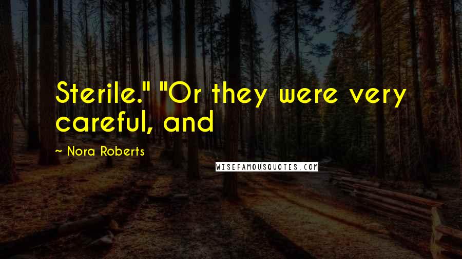 Nora Roberts Quotes: Sterile." "Or they were very careful, and