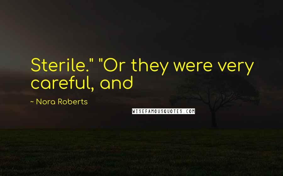 Nora Roberts Quotes: Sterile." "Or they were very careful, and